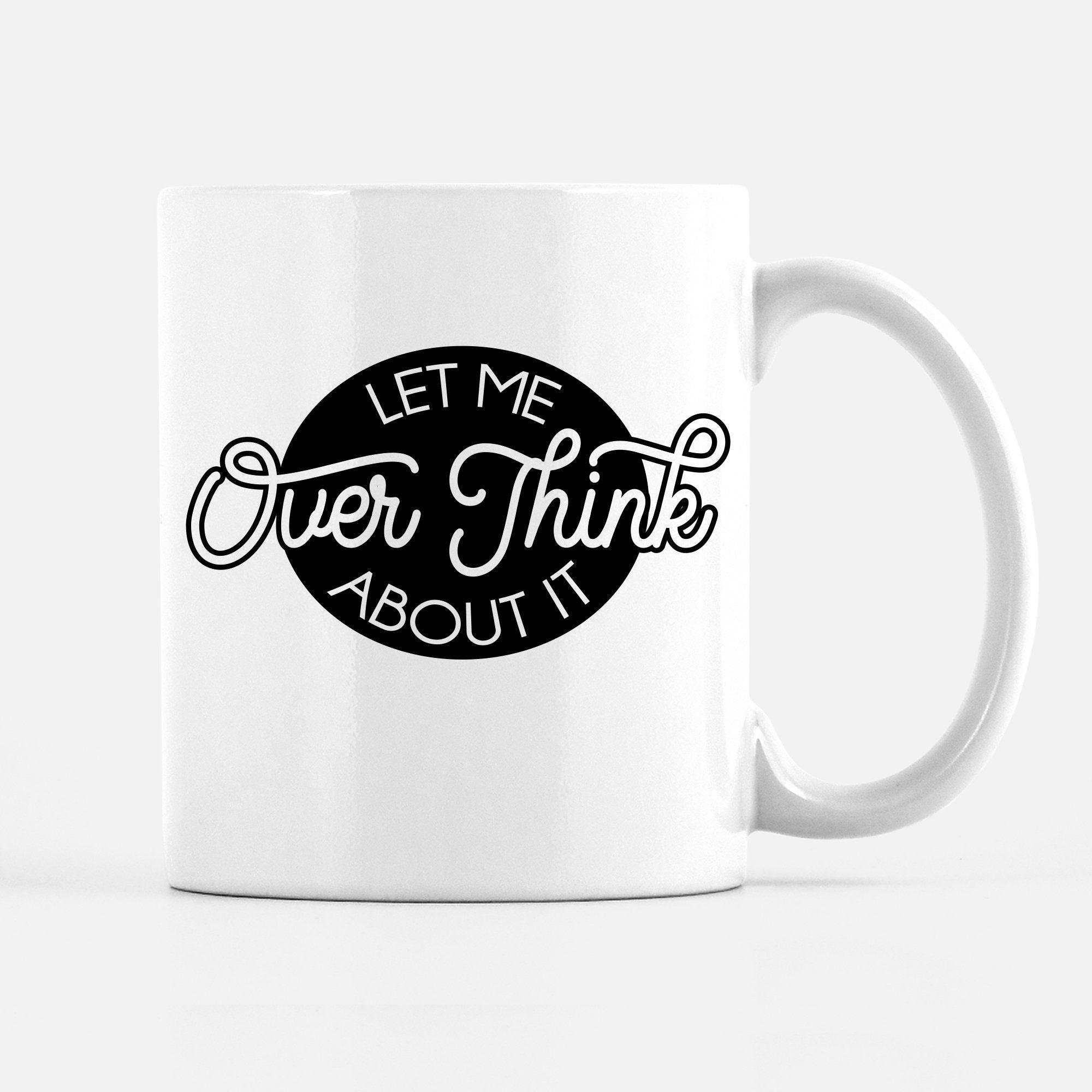 Let Me Overthink about it funny coffee mug, PIPSY.COM