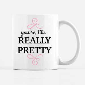 You're Like Really Pretty Mug, PIPSY.COM