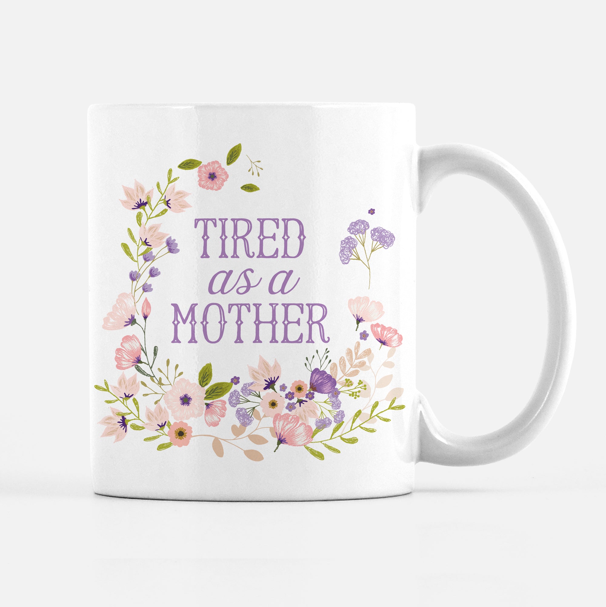TIRED AS A MOTHER MUG, PIPSY.COM