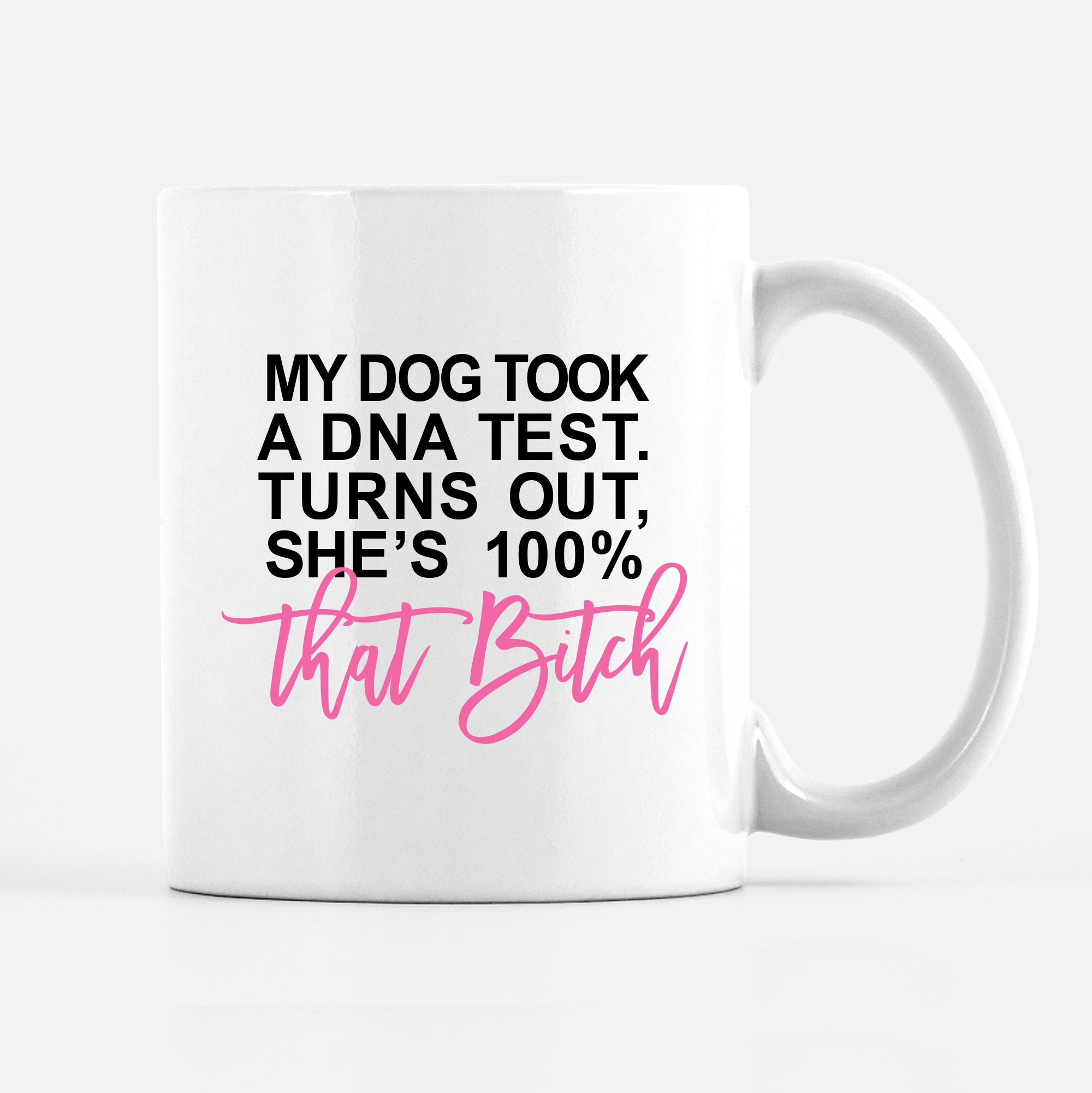 My Dog Just Took a DNA Test Turns Out She's 100% That Bitch | funny pet mug | rescue dog | PIPSY.COM