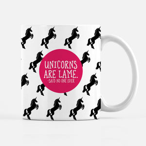 Unicorns are Lame Said No One Ever Mug, Funny Mug, Pipsy.com
