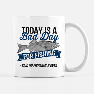 funny fishing mug, fisherman, today is a bad day for fishing, PIPSY.COM