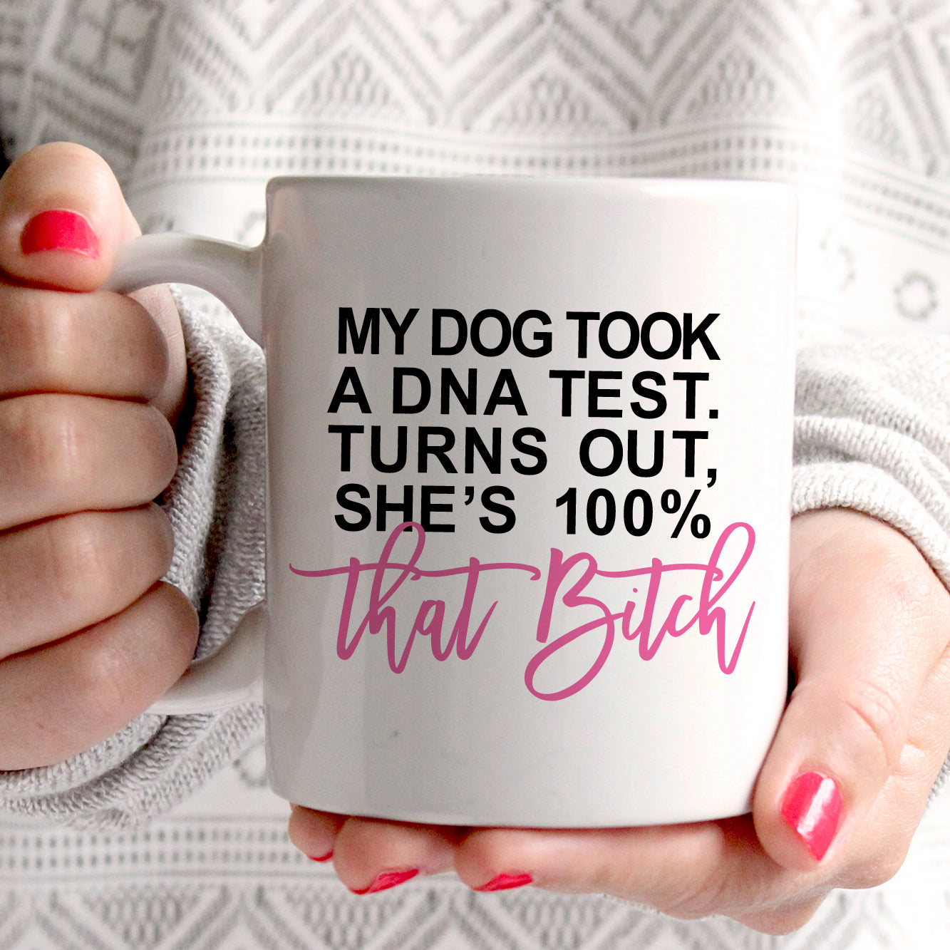My Dog Just Took a DNA Test Turns Out She's 100% That Bitch | funny pet mug | rescue dog | PIPSY.COM