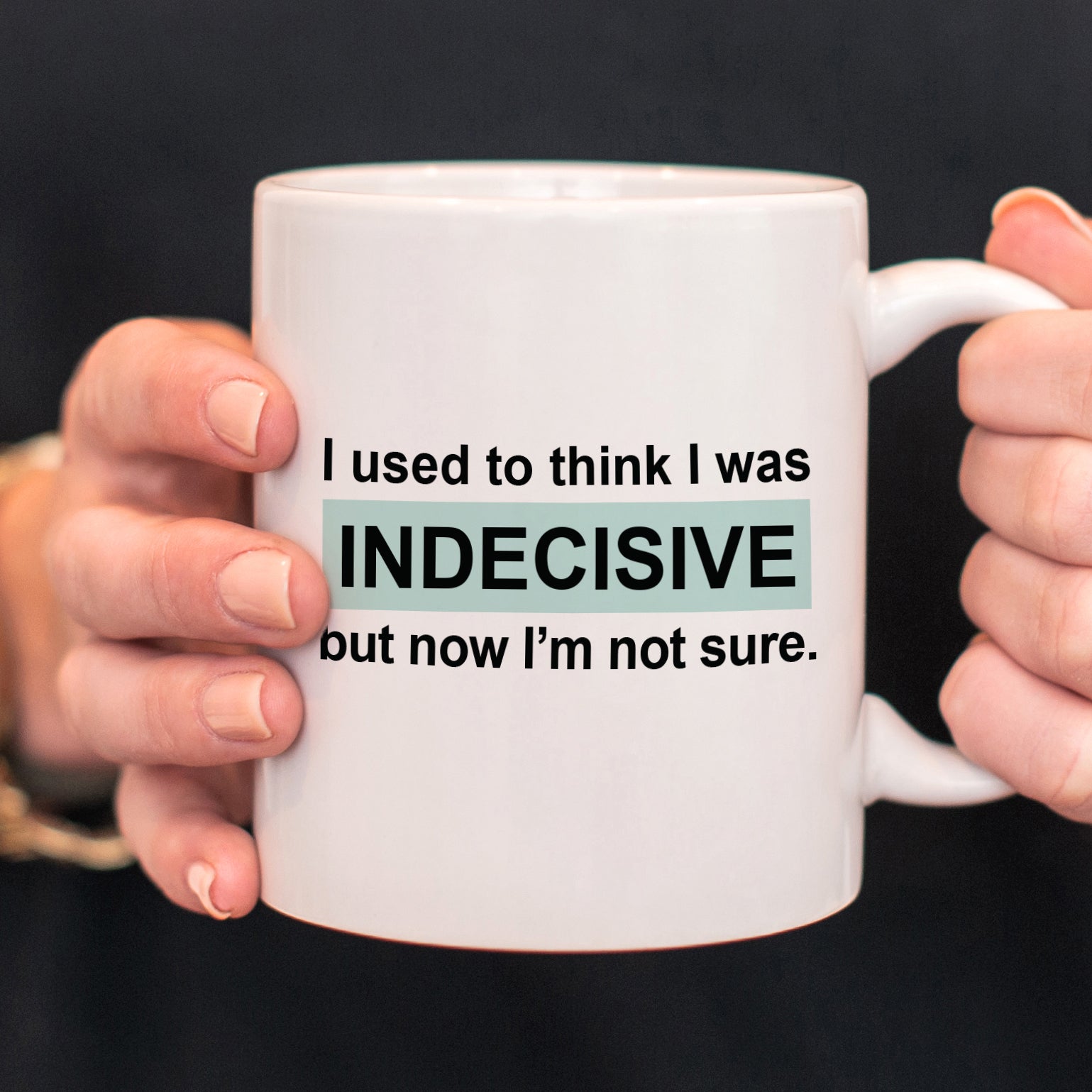 Indecisive Coffee Mug, Over-thinker, PIPSY.COM, funny mug