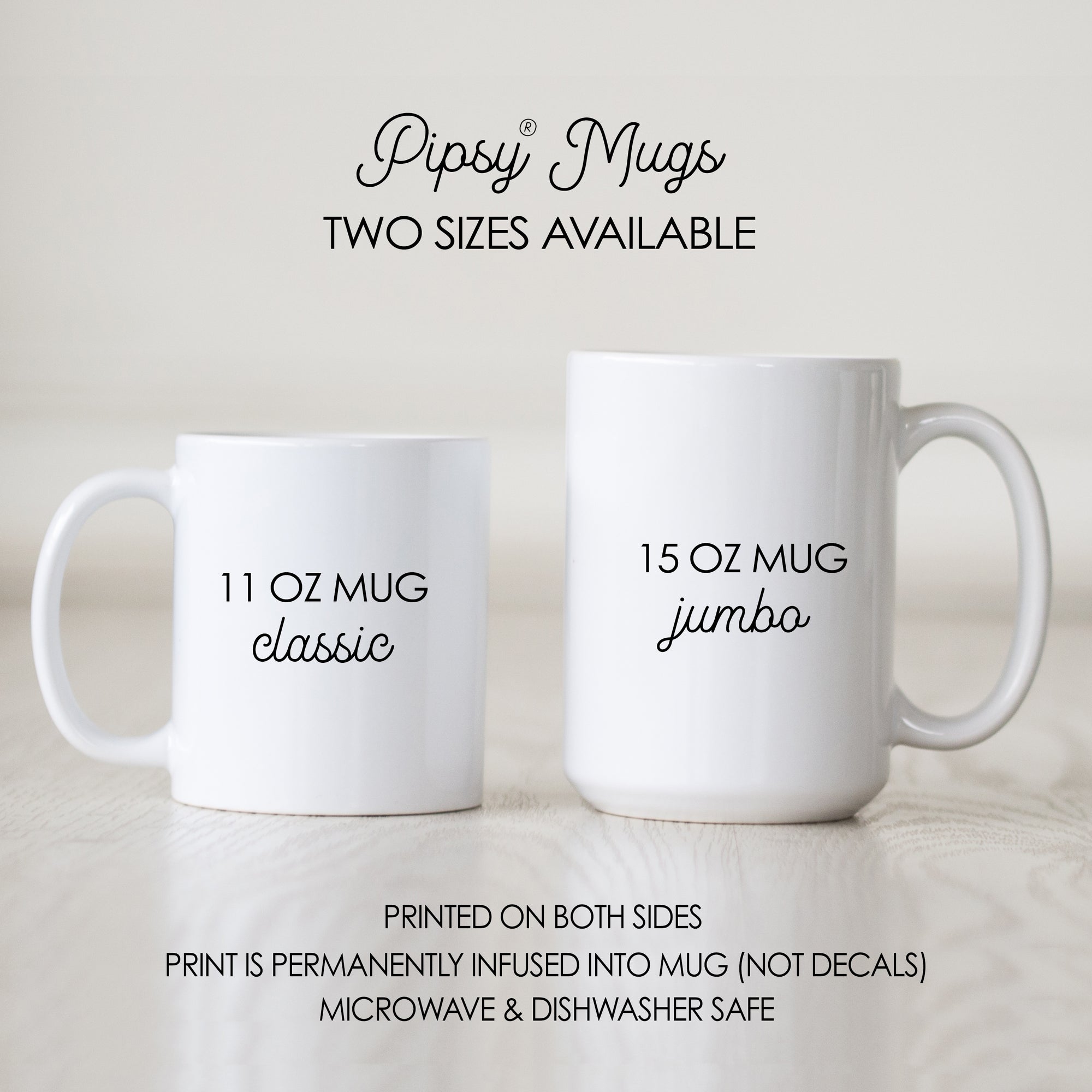 Pipsy Mug Sizes, 11 ounce (standard) or 15 ounce (jumbo)