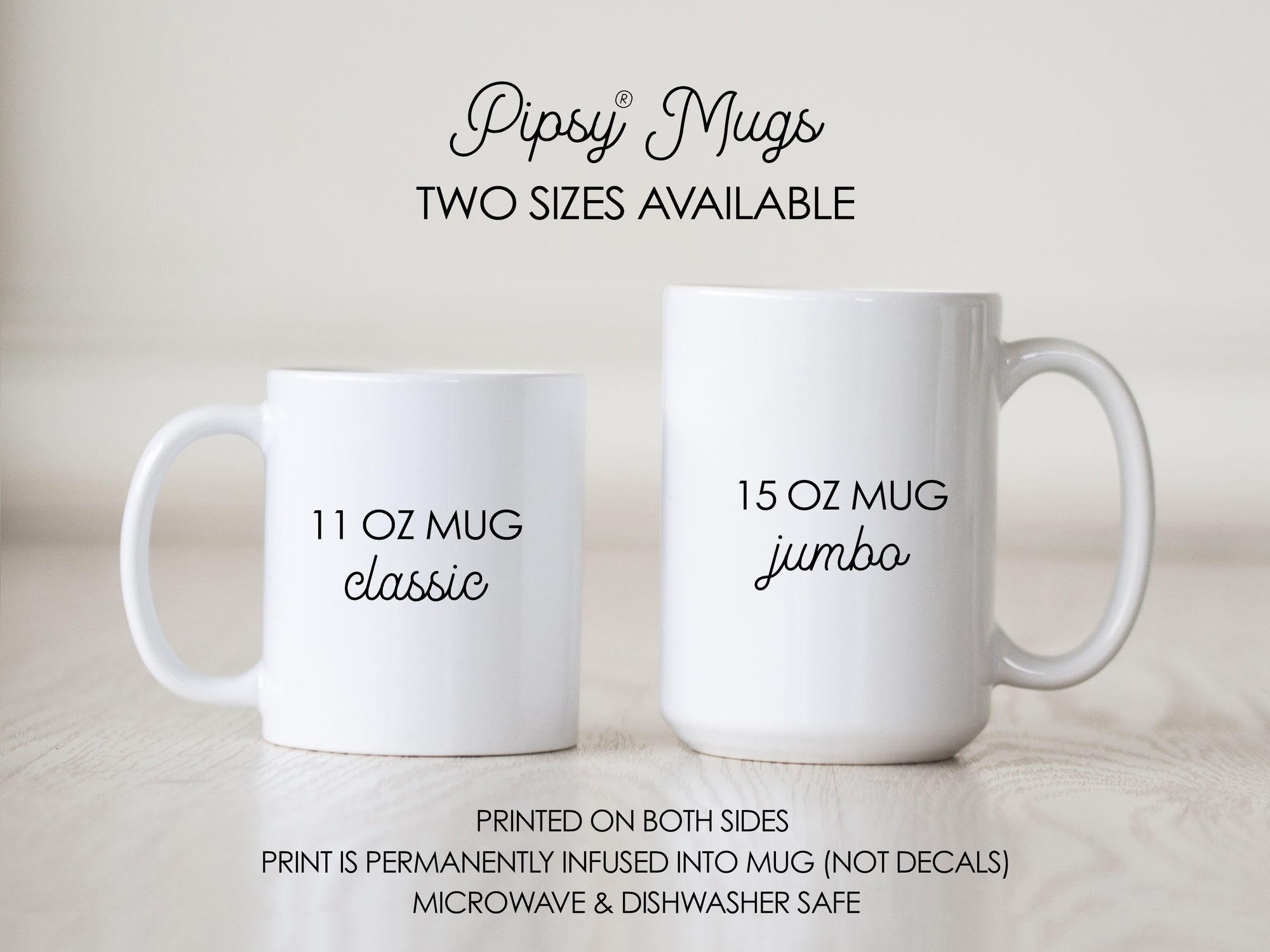 Pipsy Mug Sizes, 11 ounce (standard) or 15 ounce (jumbo)