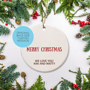 Customize you message on the back of your ceramic white ornament.  Message in red print