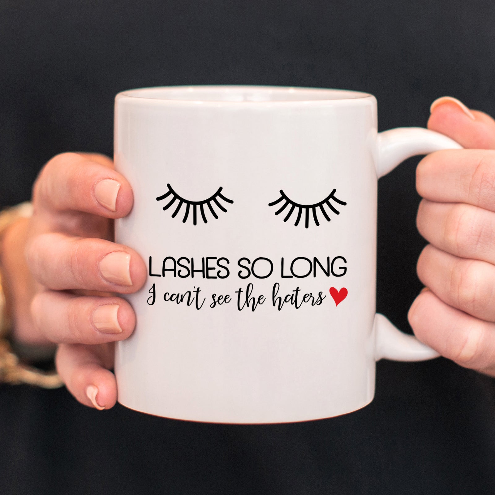 Lashes so long I can't see the haters Mug, PIPSY.COM
