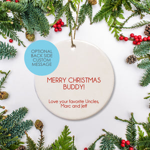 Add a personalized message to the back for an extra special gift that will last a lifetime. | 2.75" round ceramic personalized Christmas Ornament | Pipsy.com