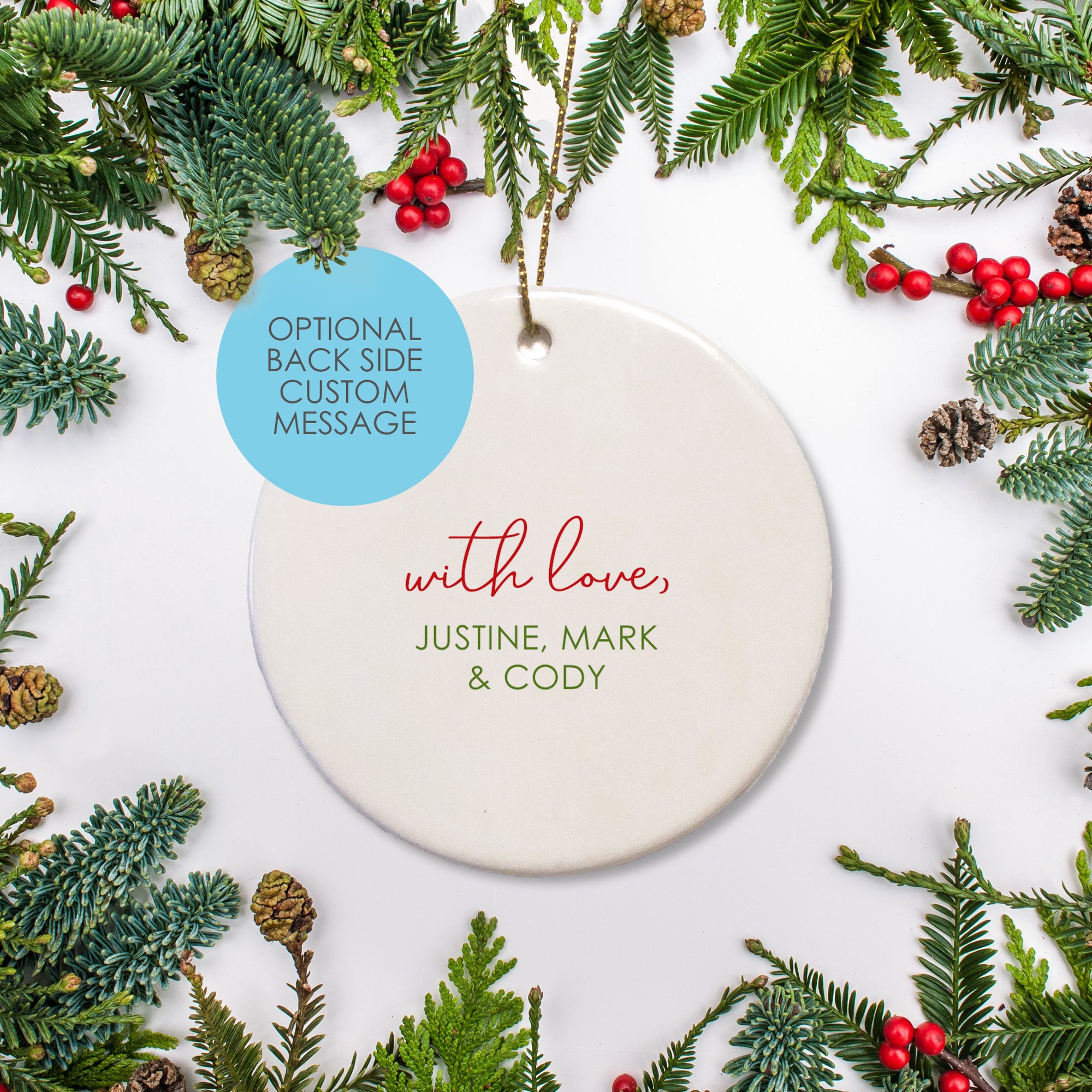 Customize you message on the back of your ceramic white ornament.  Message in red print