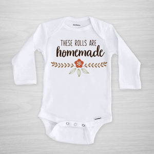 Thanksgiving Onesie® for your little one "These Rolls are Homemade" Long Sleeved