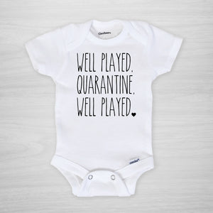 Well Played, Quarantine, Well Played.  Gerber Onesie® and you can pick any text color, short sleeved