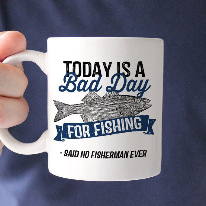 funny fishing mug, fisherman, today is a bad day for fishing, PIPSY.COM