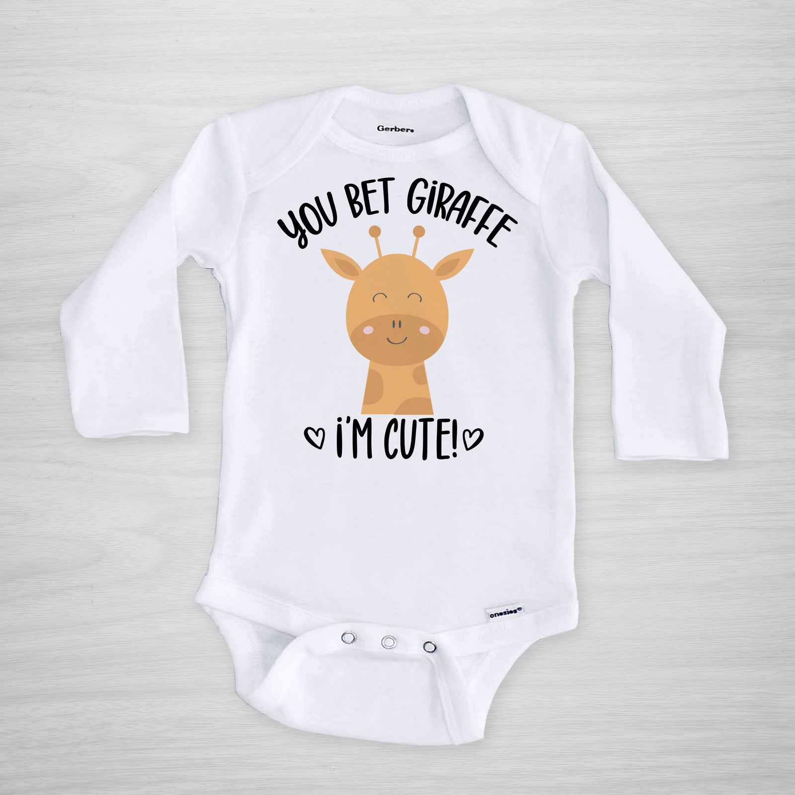 You bet your Giraffe I'm Cute Onesie, long sleeved