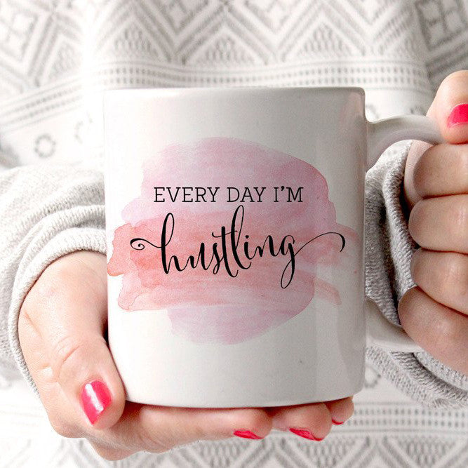 Every Day I'm Hustling, Hustlin, Entrepreneur Mug | PIPSY.COM