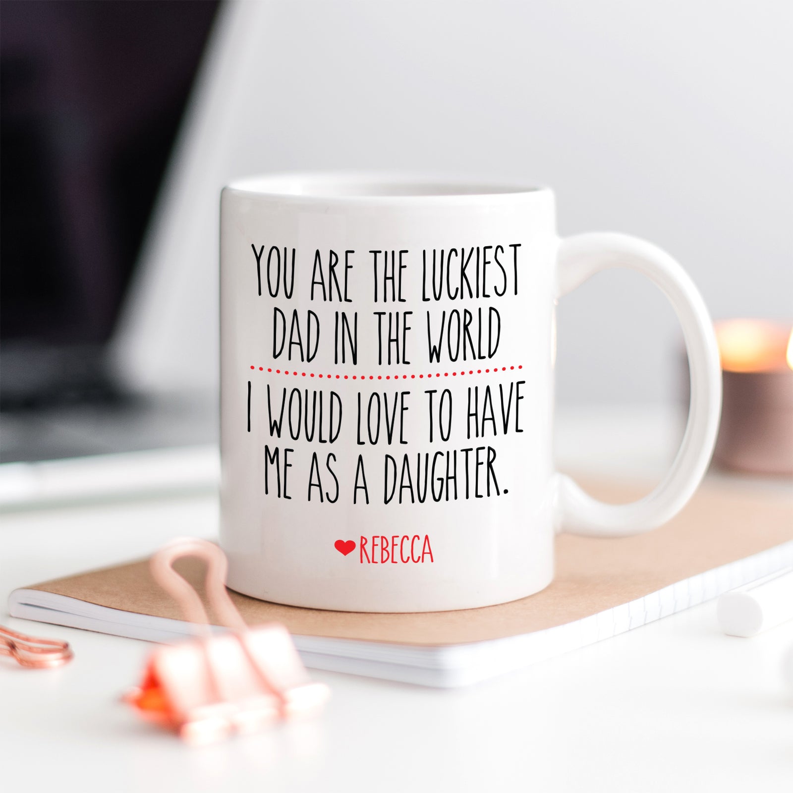 You are the luckiest dad in the world - I would love to have me as a daughter mug