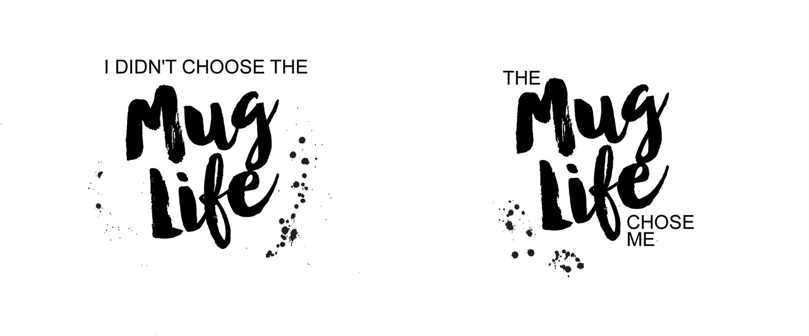 Mug: I didn't choose the mug life, the mug life chose me.  | Swanky Press