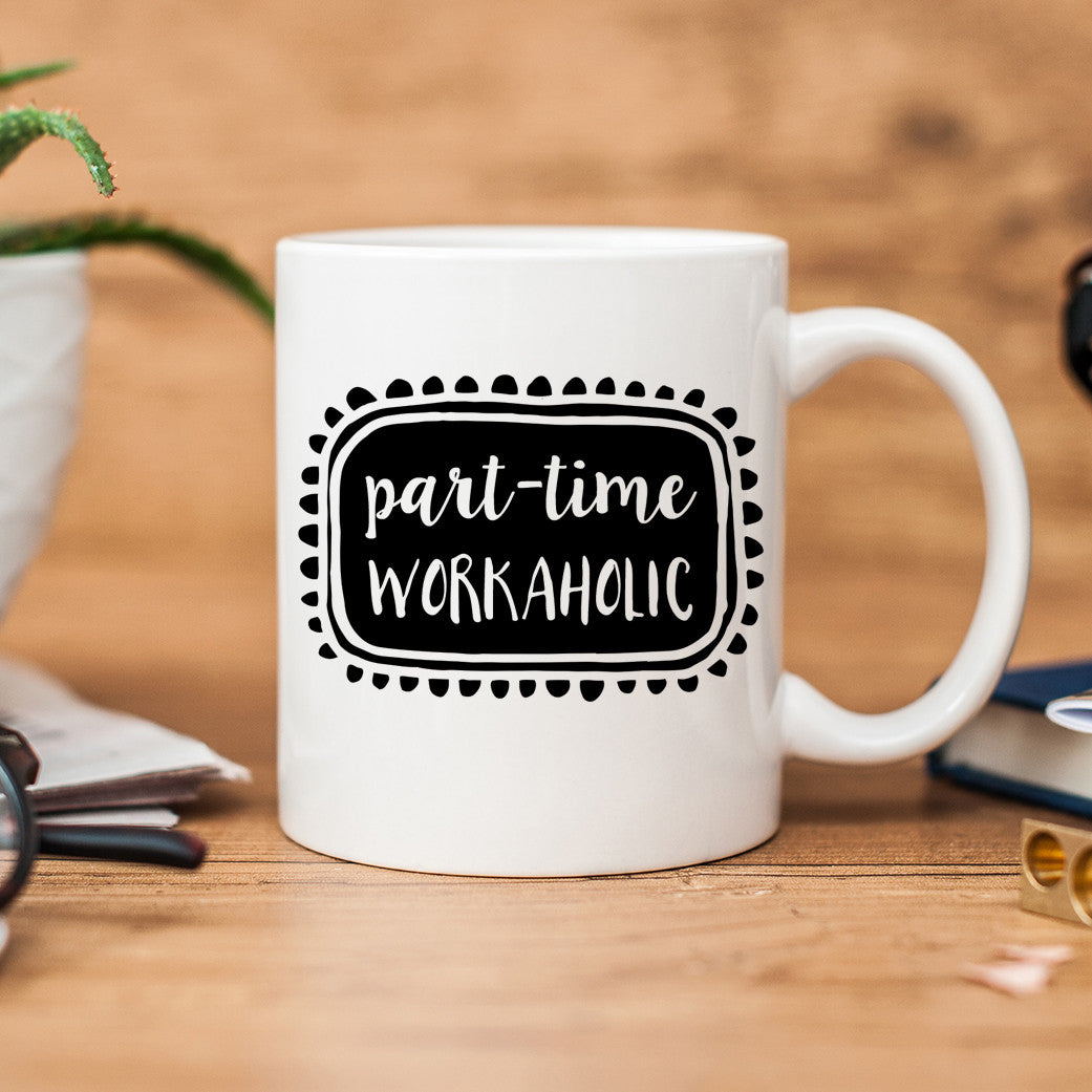 Part-Time Workaholic Mug | Entrepreneur Coffee Mug | Etsy Shop Owner Mug | PIPSY.COM