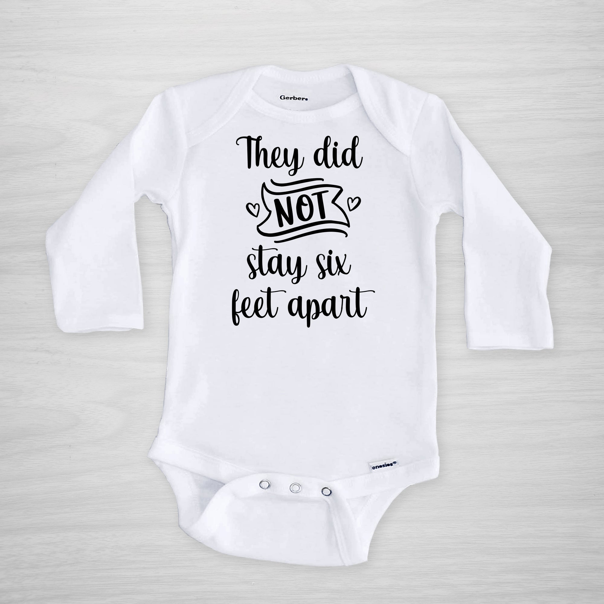 They did not stay six feet apart Gerber Onesie, pick your text color, short sleeved