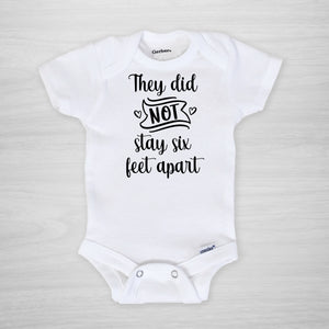 They did not stay six feet apart Gerber Onesie, pick your text color, short sleeved