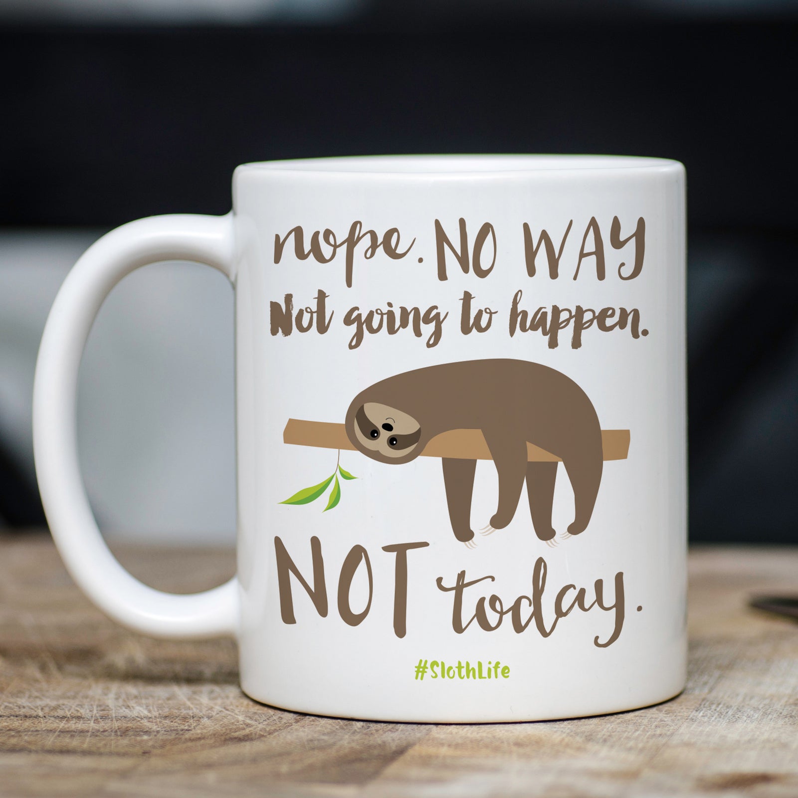 Sloth Mug, Nope Not Going To Happen, Not Today,  Funny Mug, Lazy, Pipsy.com