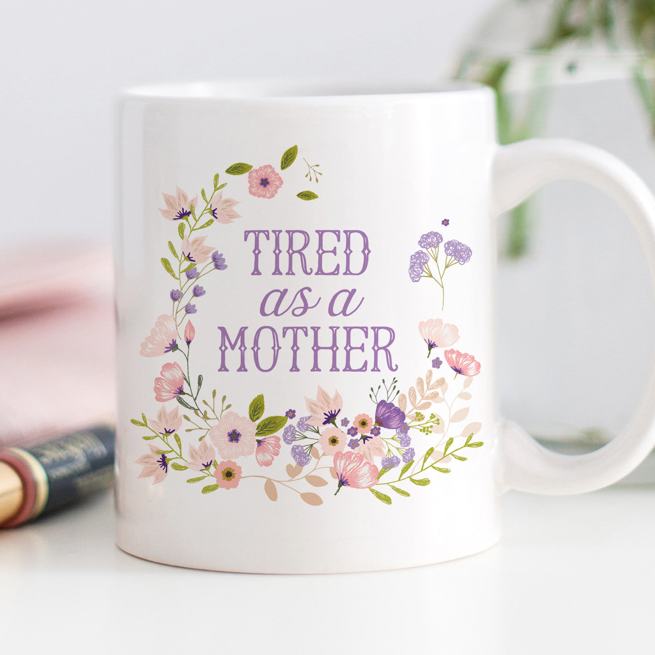 Tired as a Mother Coffee Mug | Mother's Day Mug | PIPSY.COM