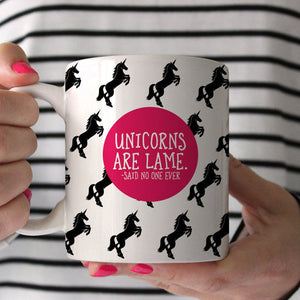 Unicorns are Lame Said No One Ever Mug, Funny Mug, Pipsy.com