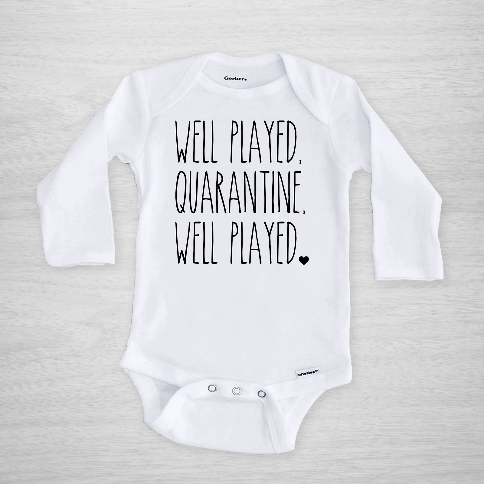 Well Played, Quarantine, Well Played.  Gerber Onesie® and you can pick any text color, short sleeved